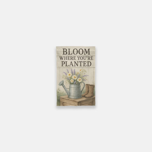 Bloom Where Planted Garden Flag - 12" x 18"