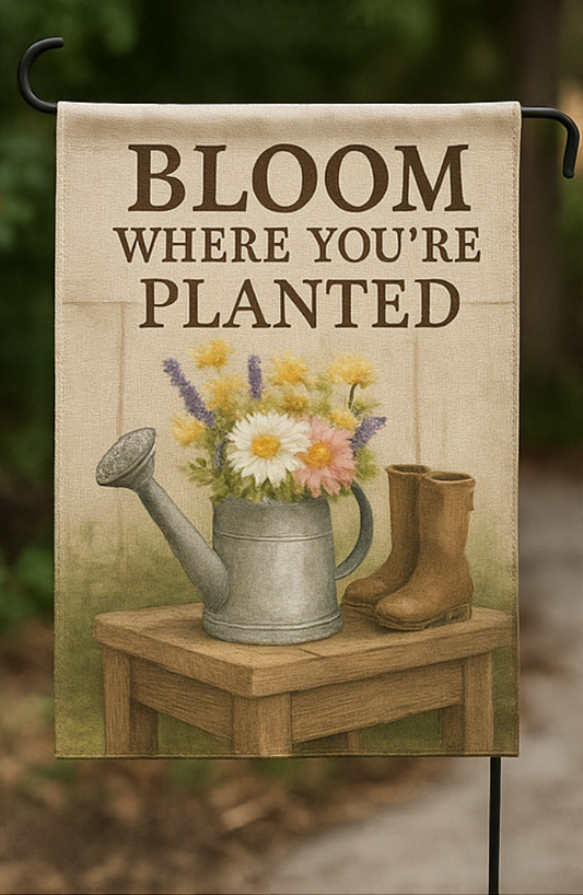Bloom Where Planted Garden Flag - 12" x 18"
